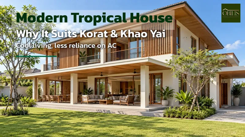 What Is a Modern Tropical House? Why It Suits Korat and Khao Yai’s Hot, Humid Climate